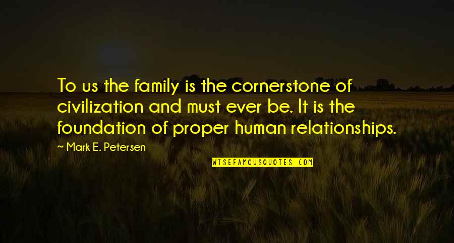 Foundation Of Family Quotes By Mark E. Petersen: To us the family is the cornerstone of