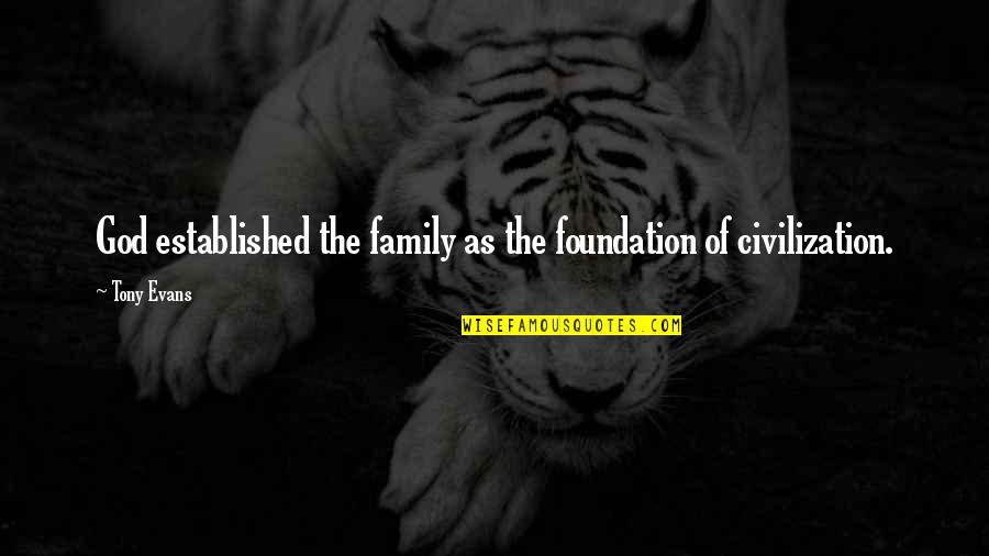 Foundation Of Family Quotes By Tony Evans: God established the family as the foundation of