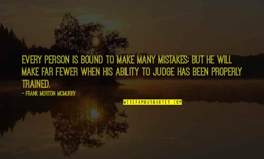 Foundation Of Friendship Quotes By Frank Morton McMurry: Every person is bound to make many mistakes; Foundation Of Friendship Quotes By Frank Morton McMurry: Every person is bound to make many mistakes;