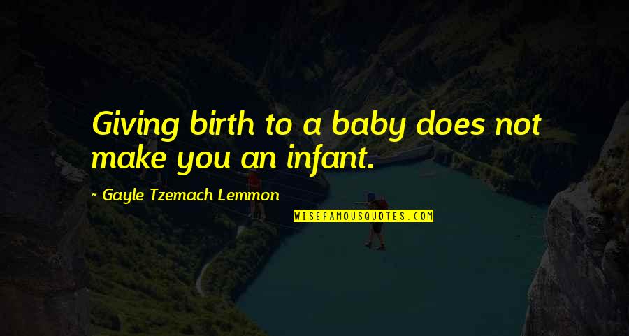 Foundation Of Friendship Quotes By Gayle Tzemach Lemmon: Giving birth to a baby does not make Foundation Of Friendship Quotes By Gayle Tzemach Lemmon: Giving birth to a baby does not make