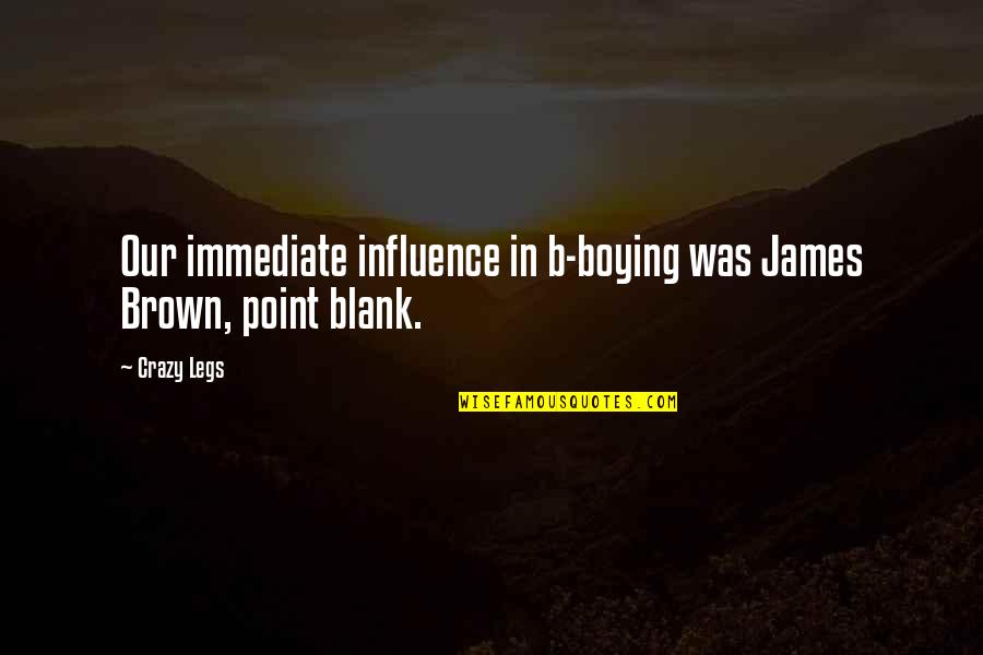 Foundationless Half Double Crochet Quotes By Crazy Legs: Our immediate influence in b-boying was James Brown,