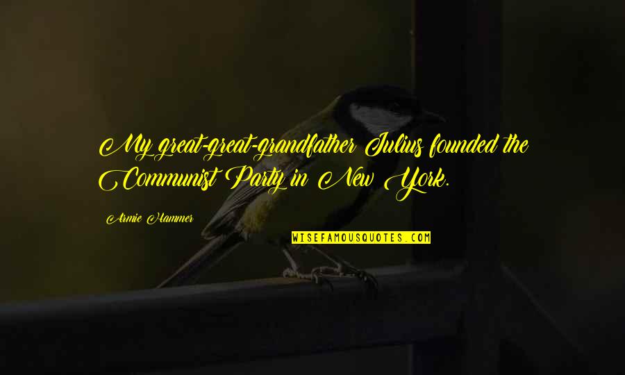 Founded Quotes By Armie Hammer: My great-great-grandfather Julius founded the Communist Party in
