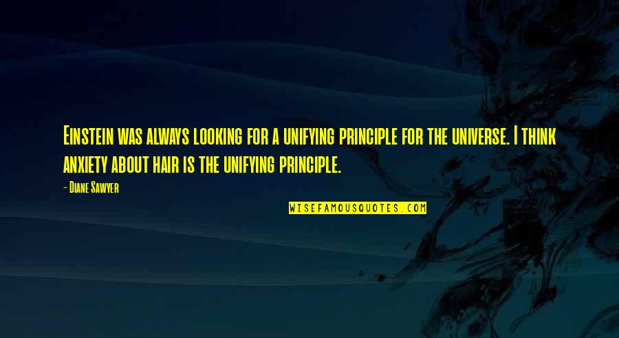 Foundedness Quotes By Diane Sawyer: Einstein was always looking for a unifying principle