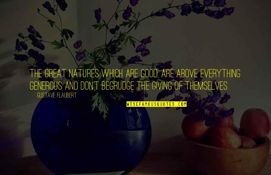 Foundedness Quotes By Gustave Flaubert: The great natures which are good, are above
