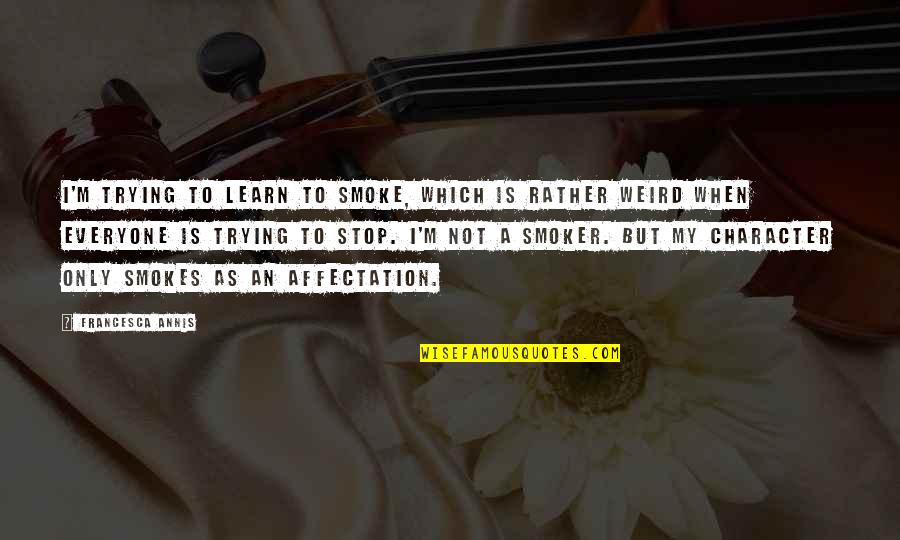 Founder Of Patagonia Quotes By Francesca Annis: I'm trying to learn to smoke, which is