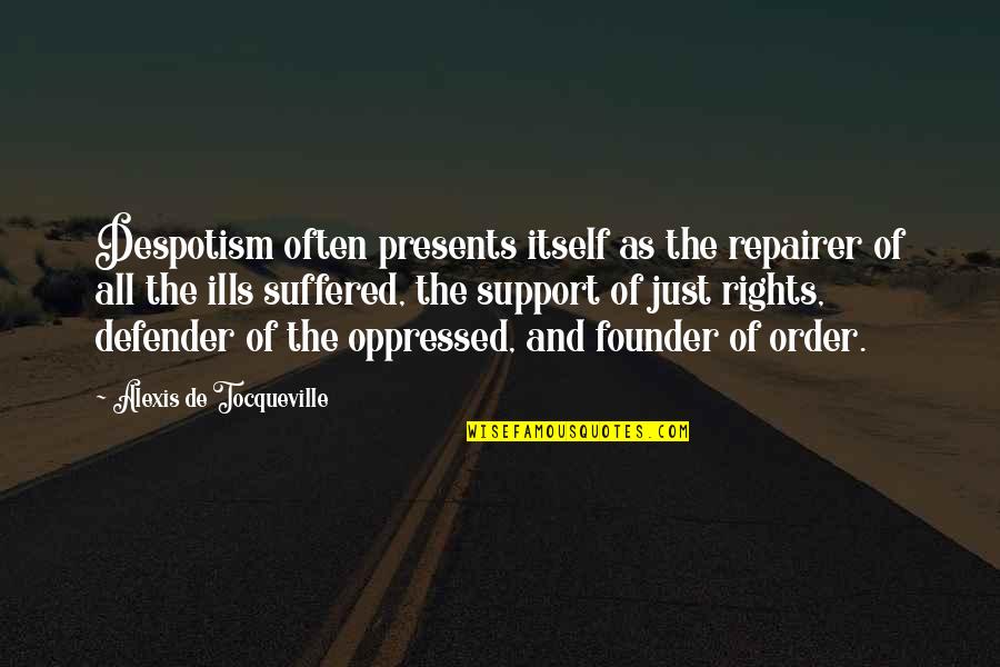 Founder Quotes By Alexis De Tocqueville: Despotism often presents itself as the repairer of