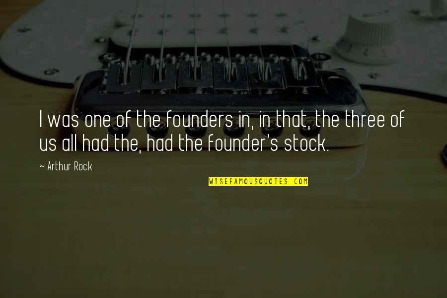 Founder Quotes By Arthur Rock: I was one of the founders in, in