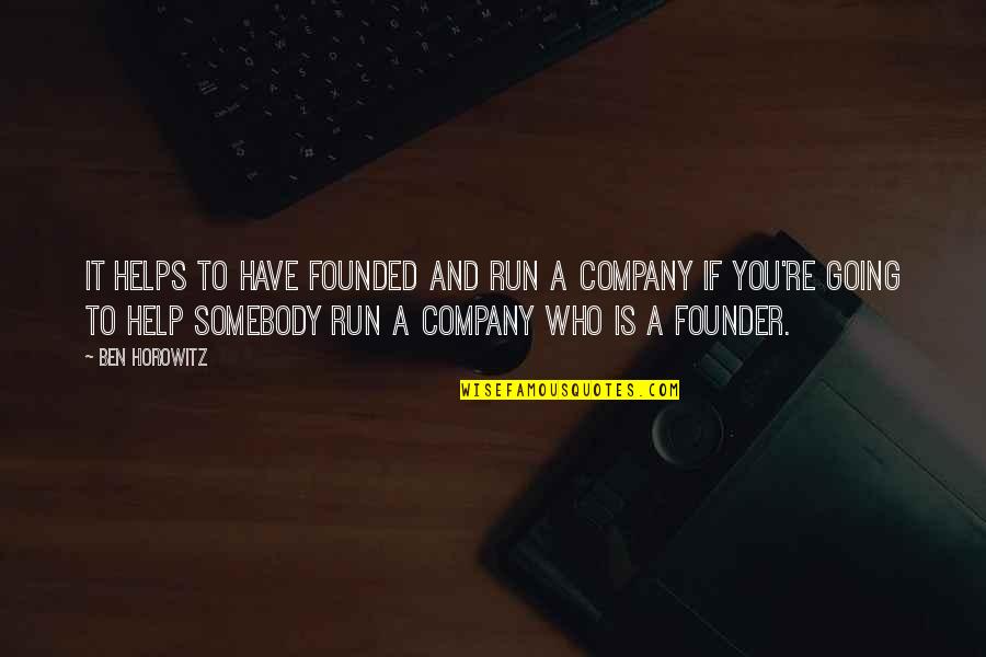 Founder Quotes By Ben Horowitz: It helps to have founded and run a