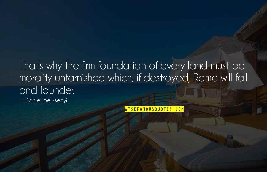Founder Quotes By Daniel Berzsenyi: That's why the firm foundation of every land