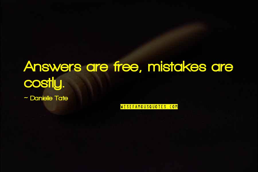 Founder Quotes By Danielle Tate: Answers are free, mistakes are costly.