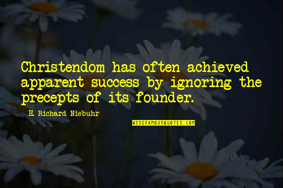 Founder Quotes By H. Richard Niebuhr: Christendom has often achieved apparent success by ignoring
