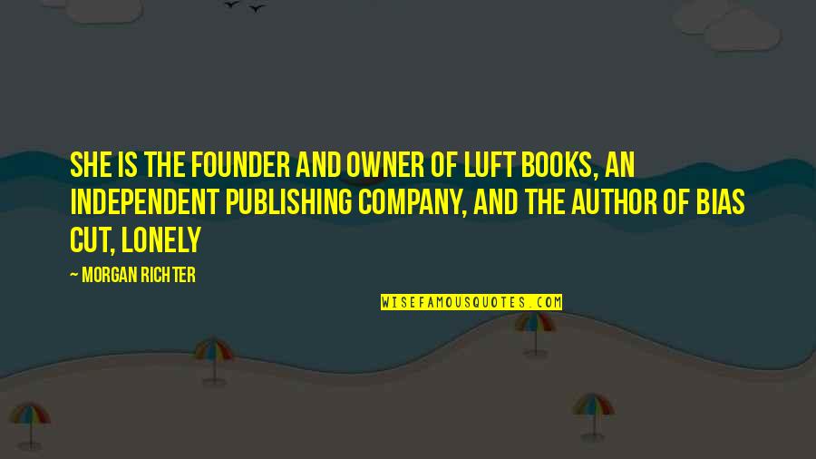 Founder Quotes By Morgan Richter: She is the founder and owner of Luft