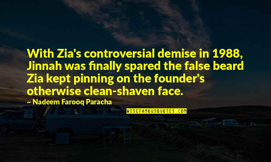 Founder Quotes By Nadeem Farooq Paracha: With Zia's controversial demise in 1988, Jinnah was