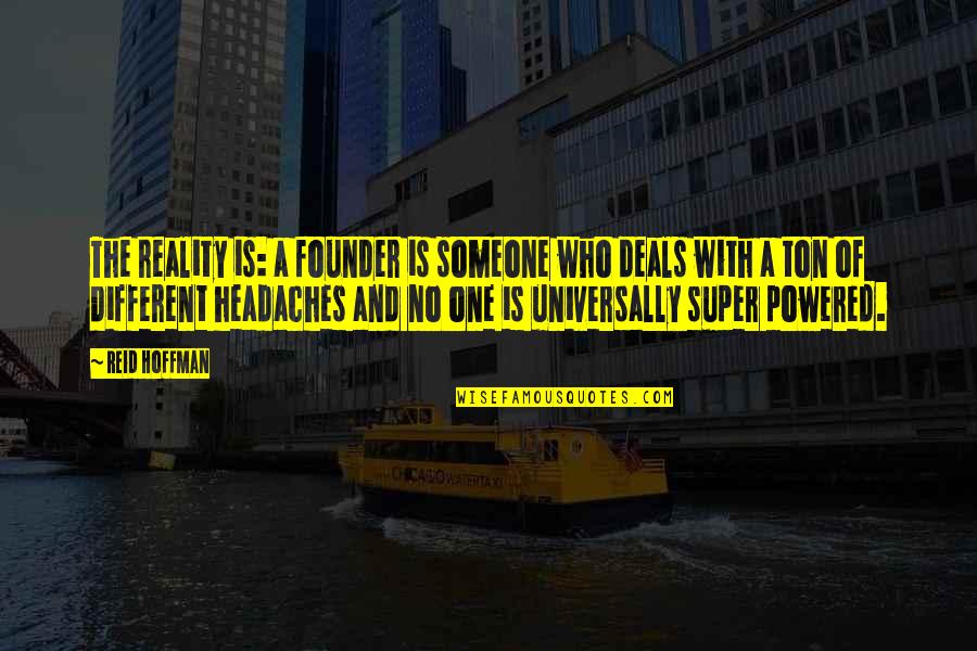 Founder Quotes By Reid Hoffman: The reality is: a founder is someone who