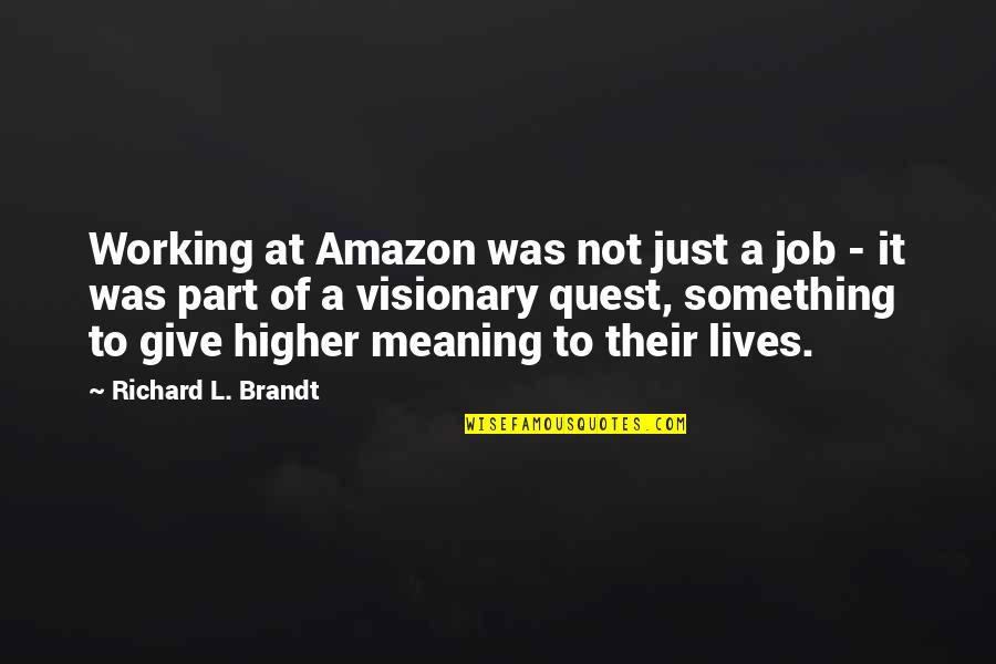 Founder Quotes By Richard L. Brandt: Working at Amazon was not just a job