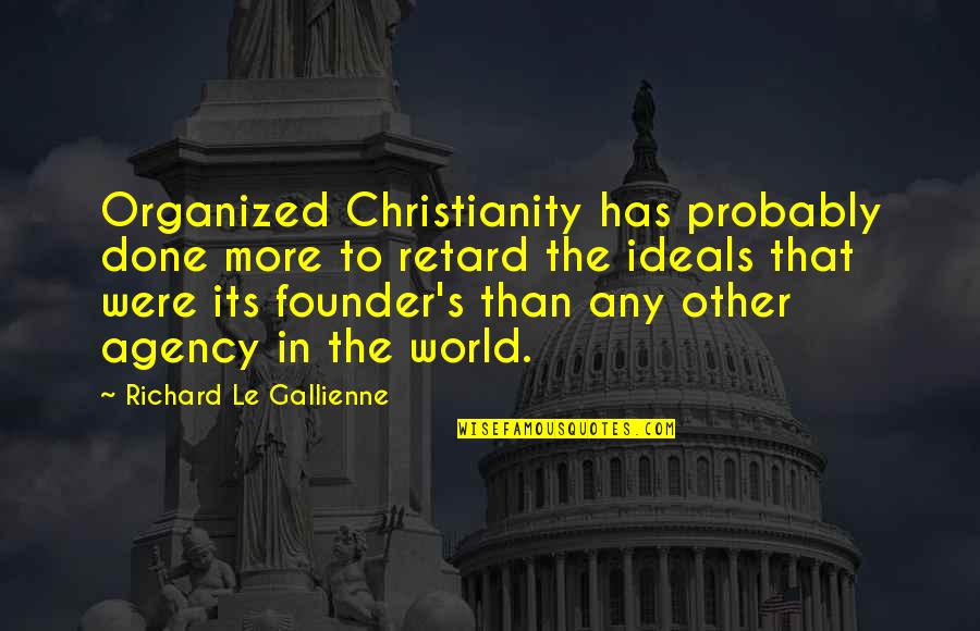 Founder Quotes By Richard Le Gallienne: Organized Christianity has probably done more to retard