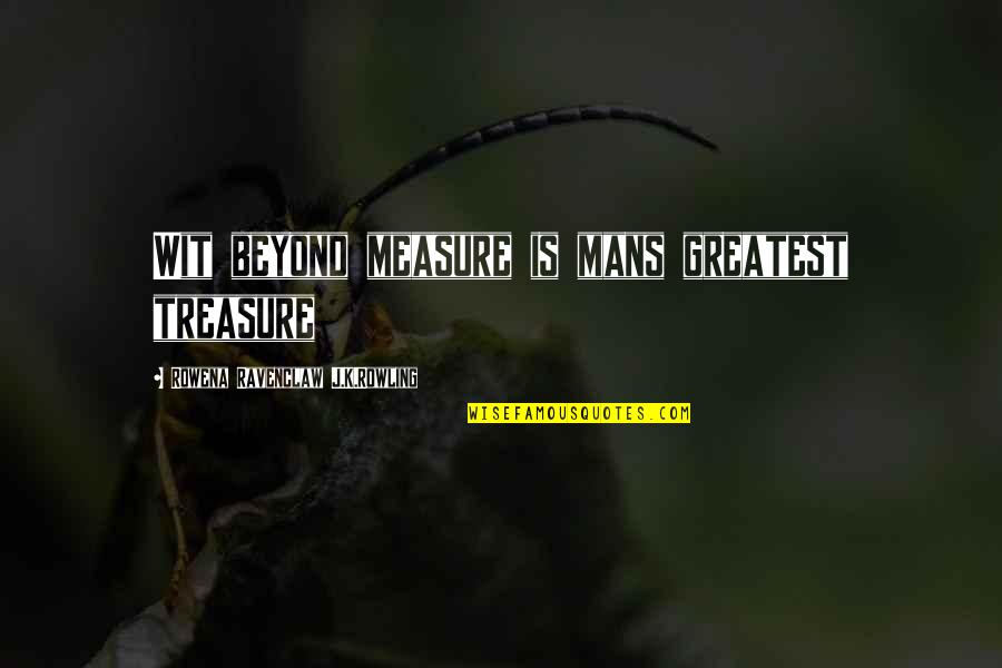Founder Quotes By Rowena Ravenclaw J.K.Rowling: Wit beyond measure is mans greatest treasure