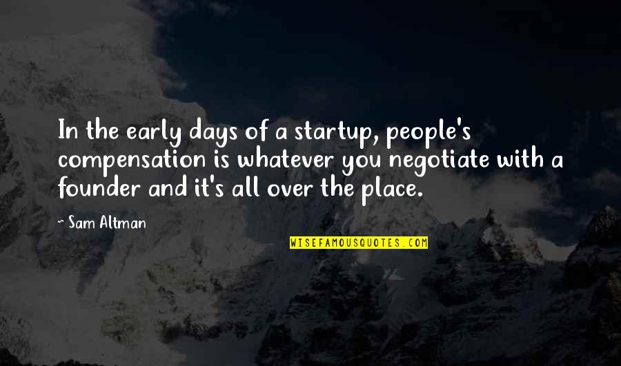 Founder Quotes By Sam Altman: In the early days of a startup, people's