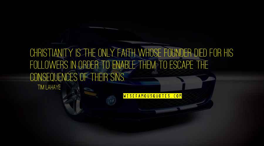 Founder Quotes By Tim LaHaye: Christianity is the only faith whose founder died