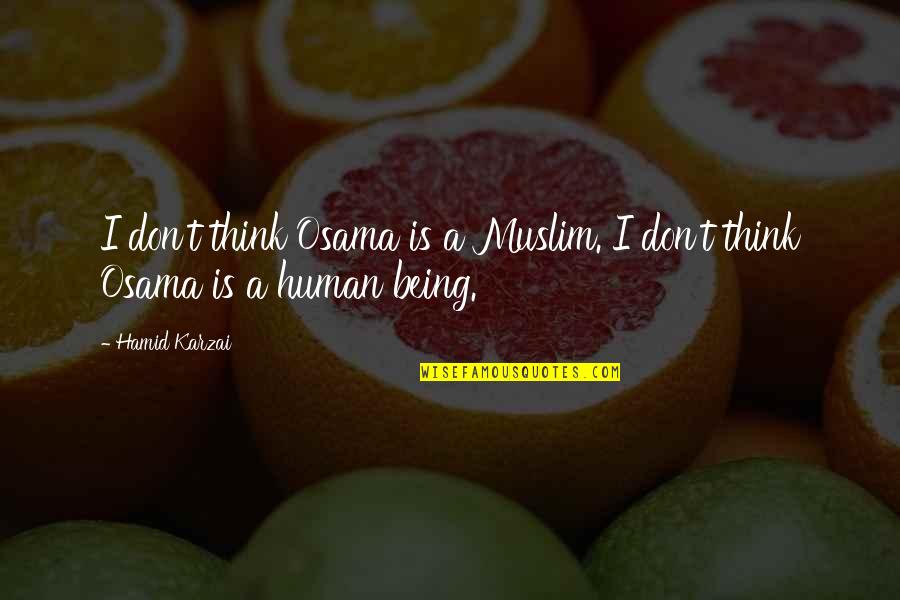 Foundering Podcast Quotes By Hamid Karzai: I don't think Osama is a Muslim. I