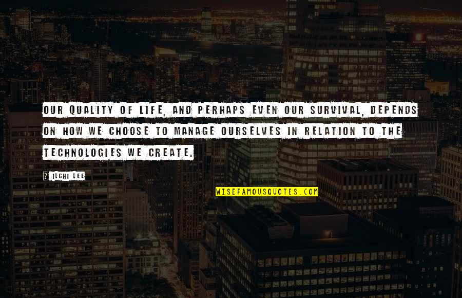 Foundering Podcast Quotes By Ilchi Lee: Our quality of life, and perhaps even our Foundering Podcast Quotes By Ilchi Lee: Our quality of life, and perhaps even our