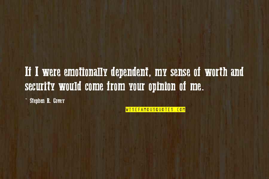 Foundering Podcast Quotes By Stephen R. Covey: If I were emotionally dependent, my sense of Foundering Podcast Quotes By Stephen R. Covey: If I were emotionally dependent, my sense of