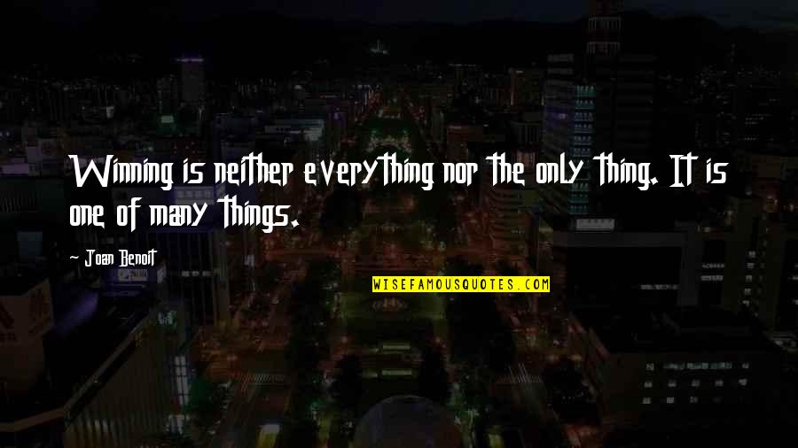 Foundering Quotes By Joan Benoit: Winning is neither everything nor the only thing.