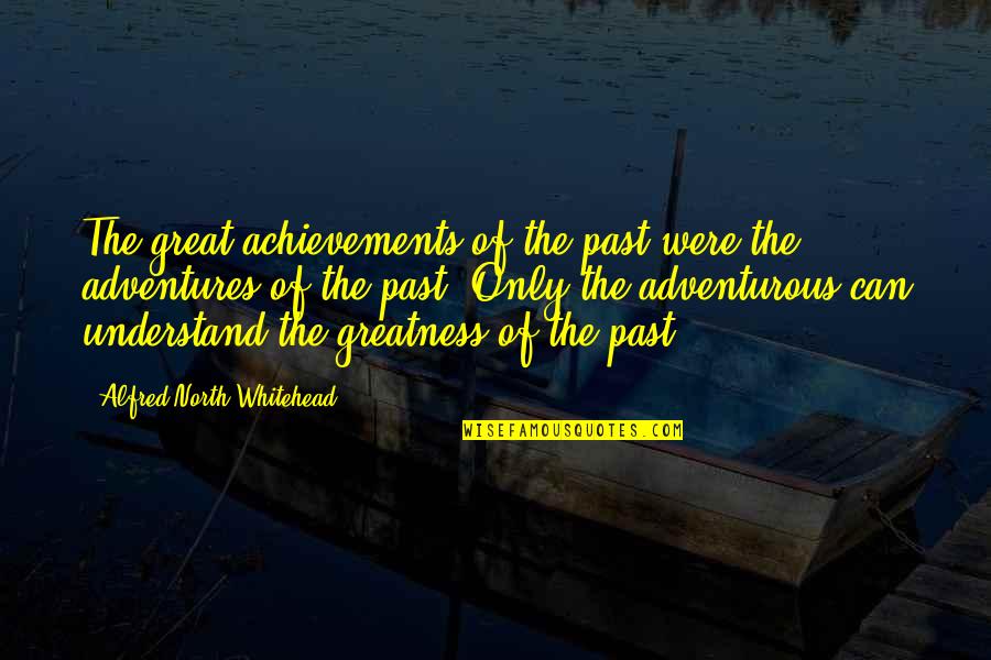 Foundering Vs Floundering Quotes By Alfred North Whitehead: The great achievements of the past were the