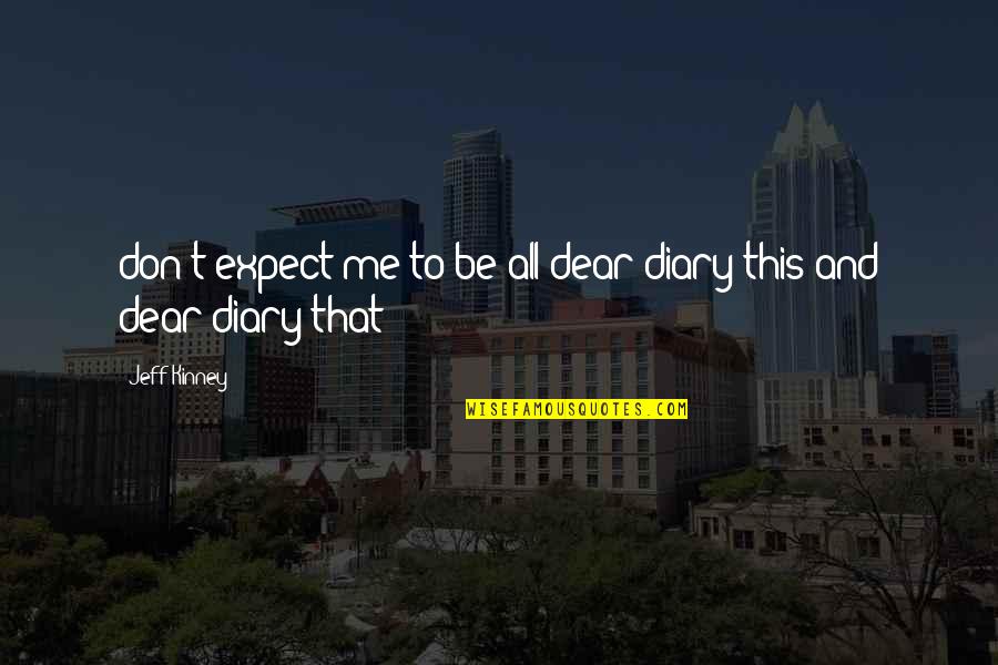 Founders Day Celebration Quotes By Jeff Kinney: don't expect me to be all dear diary