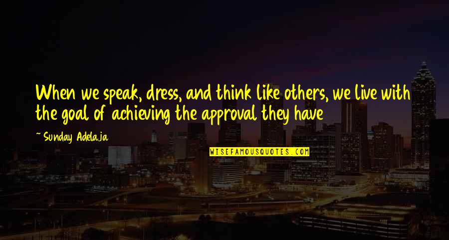 Founders Day Of School Quotes By Sunday Adelaja: When we speak, dress, and think like others,