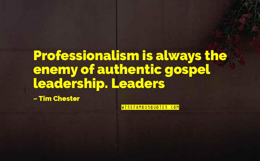 Founders Gun Quotes By Tim Chester: Professionalism is always the enemy of authentic gospel