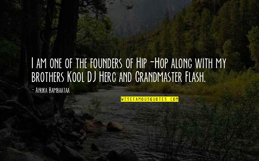 Founders Quotes By Afrika Bambaataa: I am one of the founders of Hip-Hop