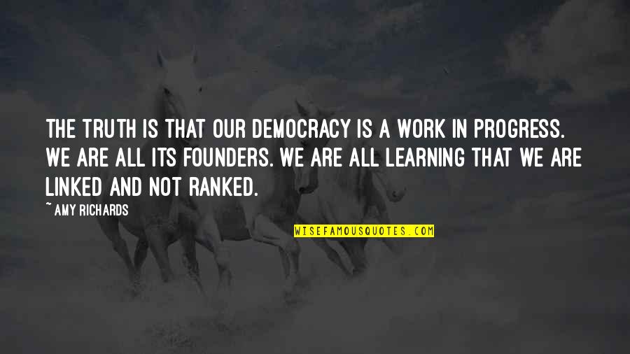 Founders Quotes By Amy Richards: The truth is that our democracy is a