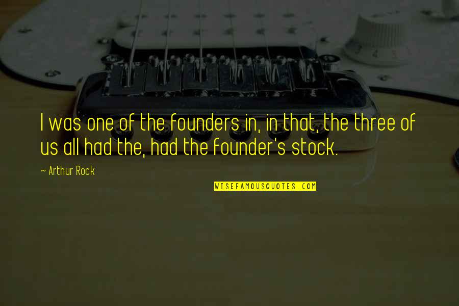 Founders Quotes By Arthur Rock: I was one of the founders in, in