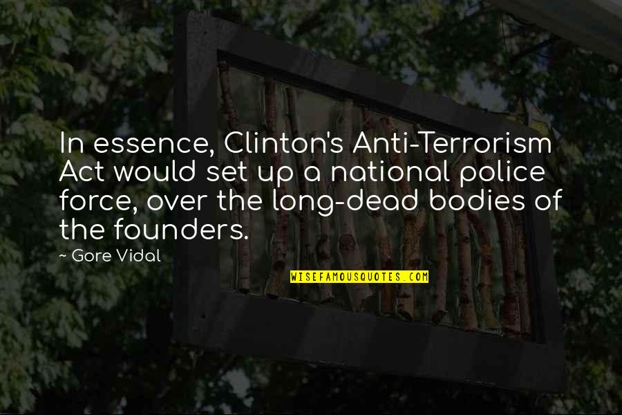 Founders Quotes By Gore Vidal: In essence, Clinton's Anti-Terrorism Act would set up