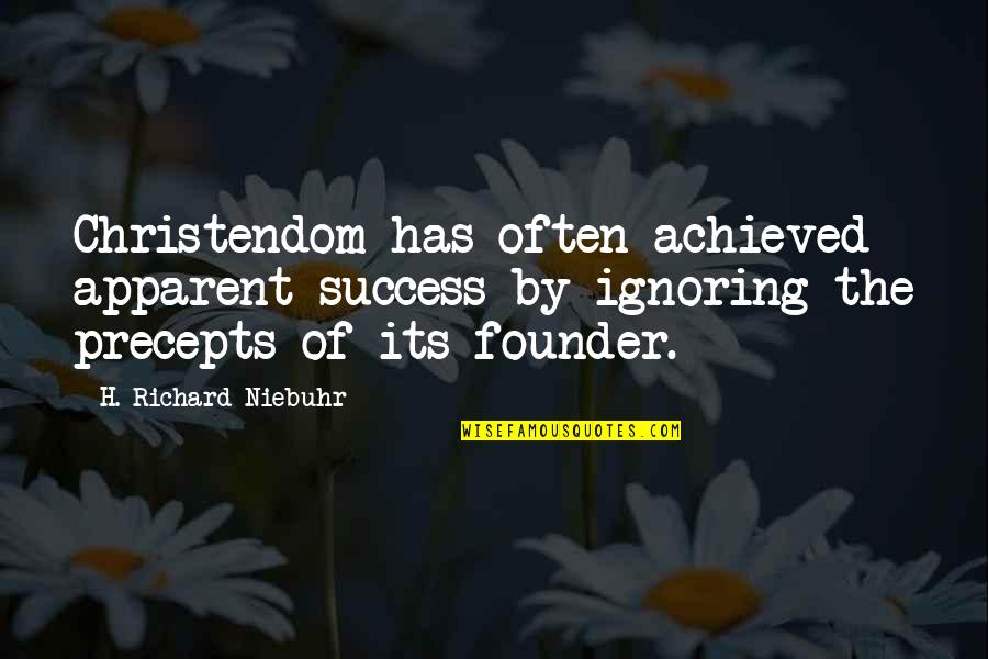 Founders Quotes By H. Richard Niebuhr: Christendom has often achieved apparent success by ignoring