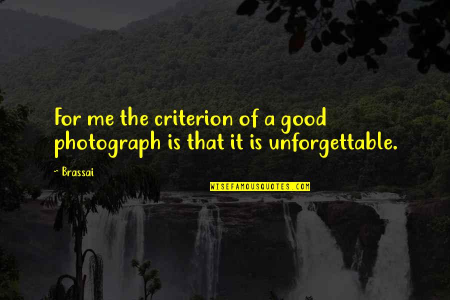 Founding America Quotes By Brassai: For me the criterion of a good photograph
