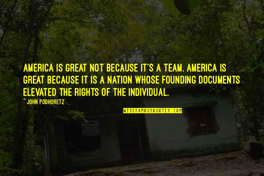 Founding America Quotes By John Podhoretz: America is great not because it's a team.