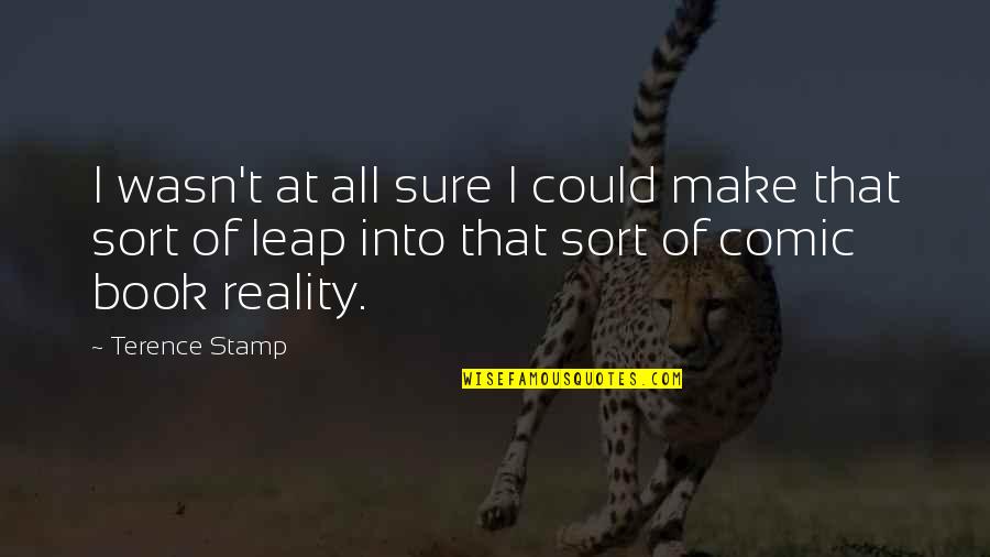 Founding Anniversary Quotes By Terence Stamp: I wasn't at all sure I could make Founding Anniversary Quotes By Terence Stamp: I wasn't at all sure I could make