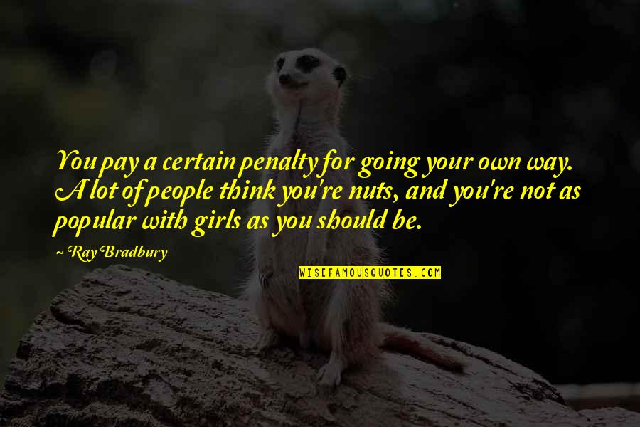 Founding Father Christian Quotes By Ray Bradbury: You pay a certain penalty for going your
