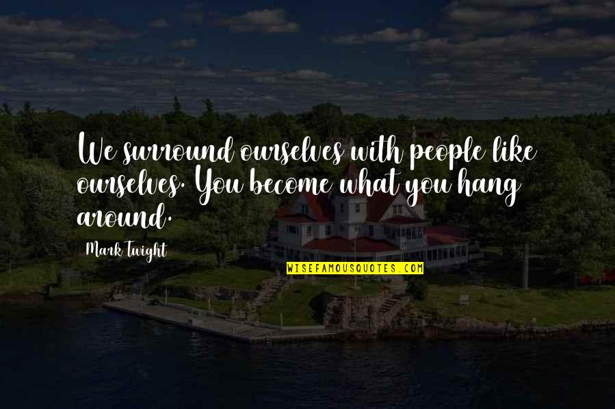 Founding Father Quotes By Mark Twight: We surround ourselves with people like ourselves. You