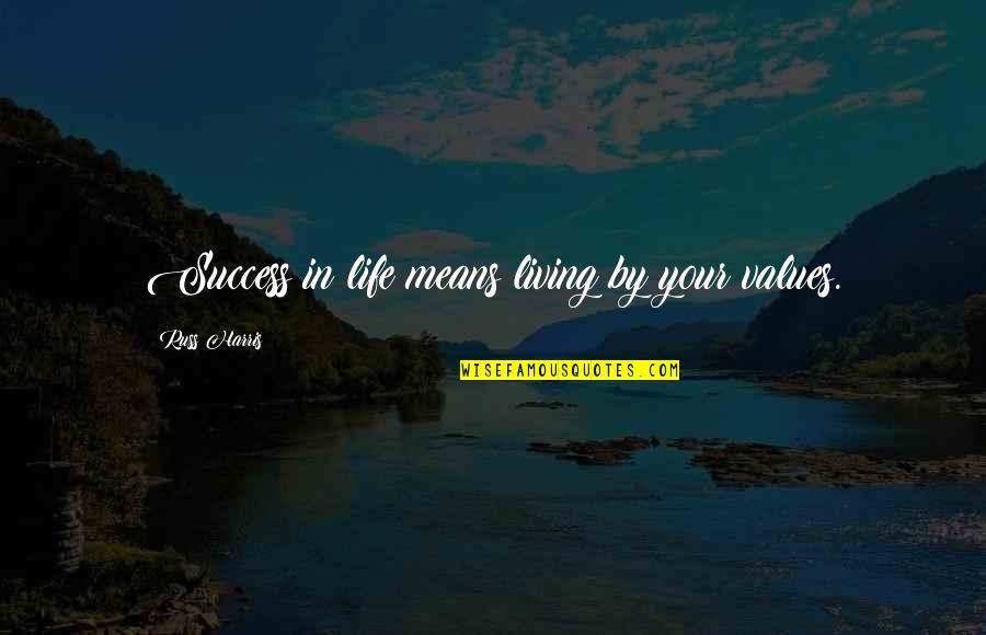 Founding Fathers And God Quotes By Russ Harris: Success in life means living by your values. Founding Fathers And God Quotes By Russ Harris: Success in life means living by your values.