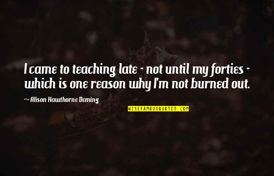 Founding Fathers And Religion Quotes By Alison Hawthorne Deming: I came to teaching late - not until Founding Fathers And Religion Quotes By Alison Hawthorne Deming: I came to teaching late - not until