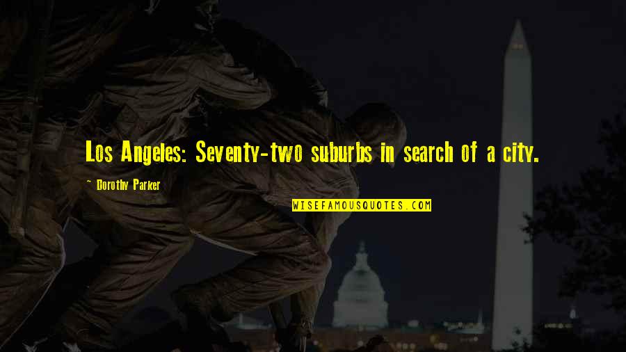Founding Fathers And Religion Quotes By Dorothy Parker: Los Angeles: Seventy-two suburbs in search of a Founding Fathers And Religion Quotes By Dorothy Parker: Los Angeles: Seventy-two suburbs in search of a