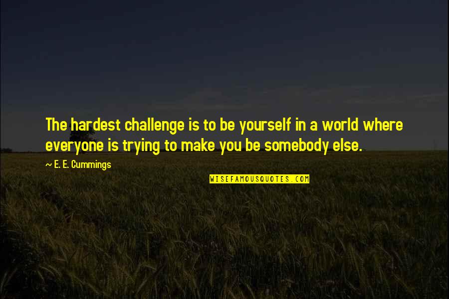 Founding Fathers Christian Quotes By E. E. Cummings: The hardest challenge is to be yourself in Founding Fathers Christian Quotes By E. E. Cummings: The hardest challenge is to be yourself in