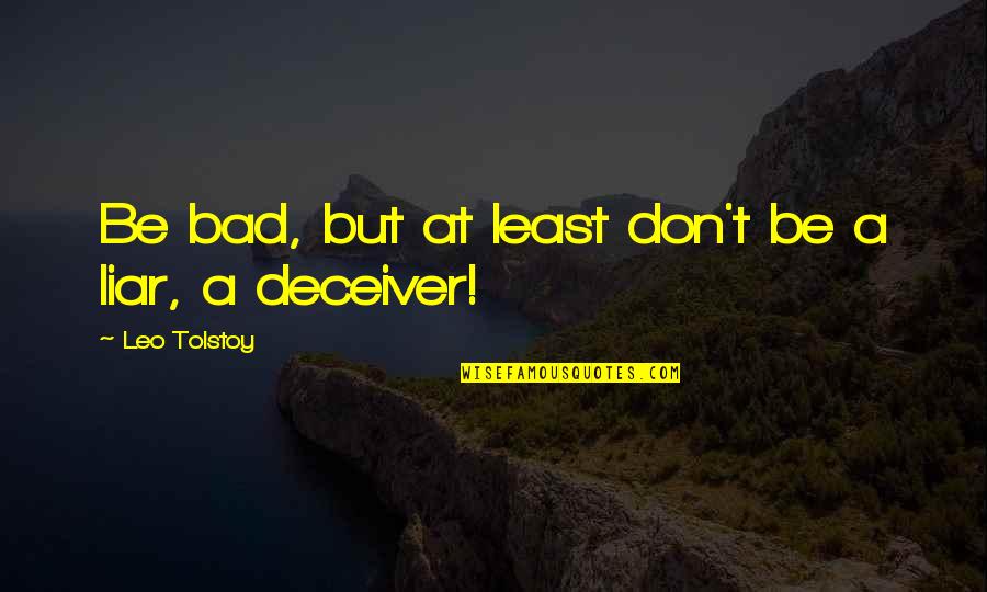 Founding Fathers Christian Quotes By Leo Tolstoy: Be bad, but at least don't be a Founding Fathers Christian Quotes By Leo Tolstoy: Be bad, but at least don't be a