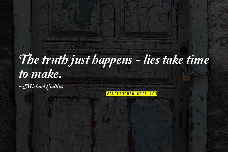 Founding Fathers Christian Quotes By Michael Cudlitz: The truth just happens - lies take time Founding Fathers Christian Quotes By Michael Cudlitz: The truth just happens - lies take time