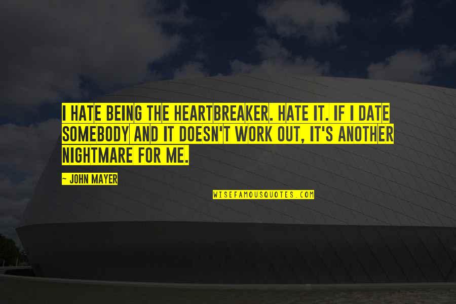 Founding Fathers Hemp Quotes By John Mayer: I hate being the heartbreaker. Hate it. If Founding Fathers Hemp Quotes By John Mayer: I hate being the heartbreaker. Hate it. If