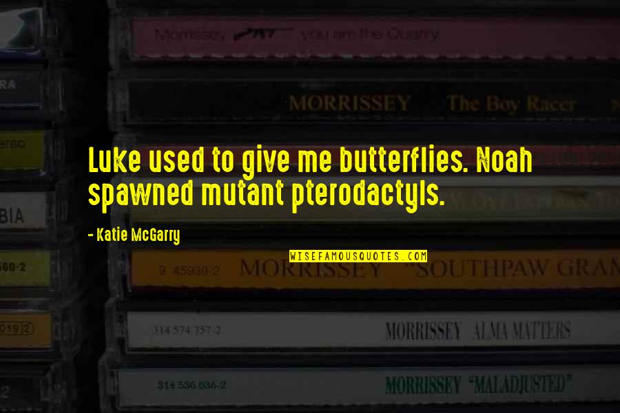 Founding Fathers Independence Quotes By Katie McGarry: Luke used to give me butterflies. Noah spawned