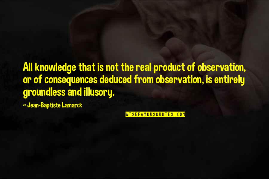 Founding Fathers Patriotic Quotes By Jean-Baptiste Lamarck: All knowledge that is not the real product